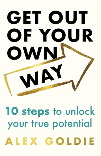 Get Out of Your Own Way: 10 Steps to Unlock Your True Potential