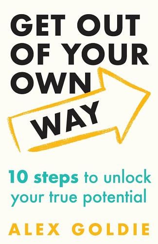 Get Out of Your Own Way: 10 Steps to Unlock Your True Potential