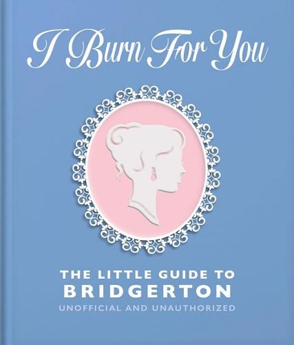 I Burn for You: The Little Guide to Bridgerton