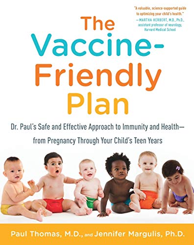The Vaccine-Friendly Plan: Dr. Paul's Safe and Effective Approach to Immunity and Health - from Pregnancy Through Your Child's Teen Years