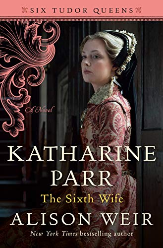 Katharine Parr, The Sixth Wife (Tudor Queens, Bk. 6)