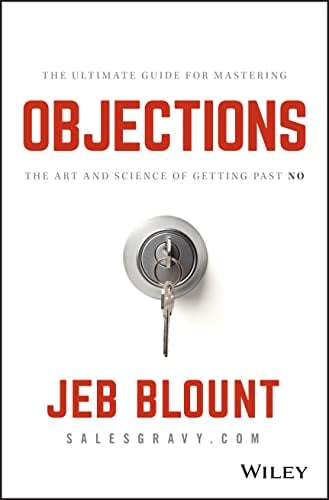 Objections: The Art and Science of Getting Past No (The Ultimate Guide for Mastering)