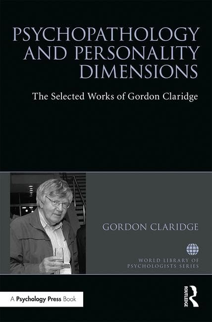 Psychopathology and Personality Dimensions: The Selected Works of Gordon Claridge (World Library of Psychologists)
