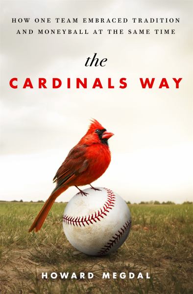 The Cardinals Way - How One Team Embraced Tradition and Moneyball at the Same Time