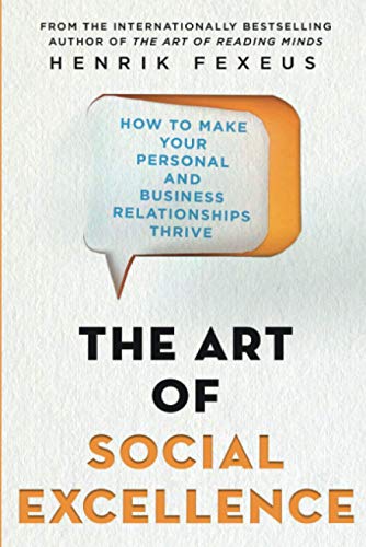 The Art of Social Excellence: How to Make Your Personal and Business Relationships Thrive