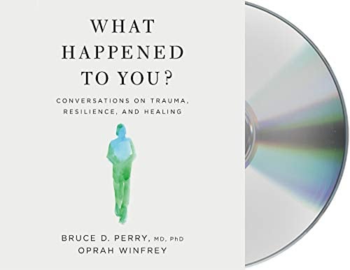 What Happened to You? Conversations on Trauma, Resilience, and Healing