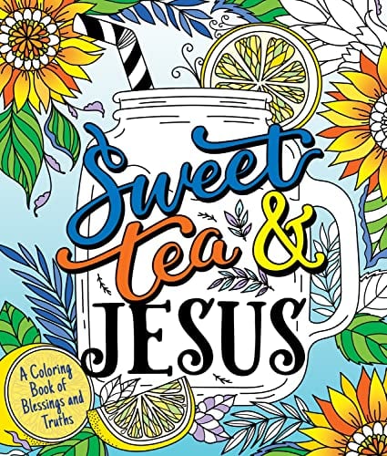 Sweet Tea and Jesus: A Coloring Book of Blessings and Truths