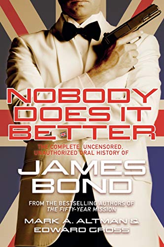 Nobody Does it Better: The Complete, Uncensored, Unauthorized Oral History of James Bond