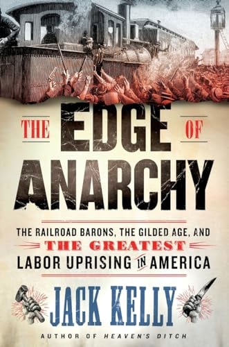 The Edge of Anarchy: The Railroad Barons, the Gilded Age, and the Greatest Labor Uprising in America
