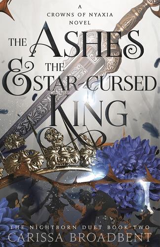 The Ashes & the Star Cursed King (The Nightborn Duet, Bk. 2) (Crowns of Nyaxia, Bk. 2)