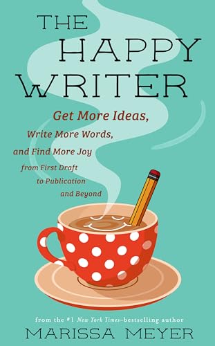 The Happy Writer: Get More Ideas, Write More Words, and Find More Joy From First Draft to Publication and Beyond