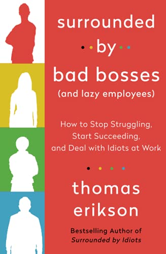 Surrounded by Bad Bosses (And Lazy Employees): How to Stop Struggling, Start Succeeding, and Deal with Idiots at Work