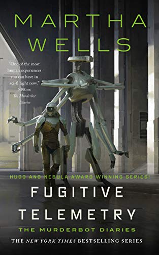 Fugitive Telemetry (The Murderbot Diaries, Bk. 6)