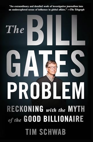 The Bill Gates Problem: Reckoning With the Myth of the Good Billionaire