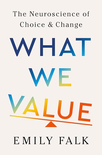 What We Value: The Neuroscience of Choice and Change