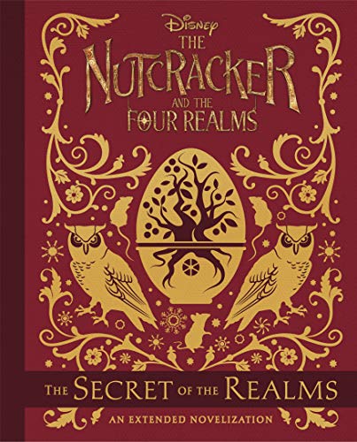 The Secret of the Realms: An Extended Novelization (Disney The Nutcracker and the Four Realms)