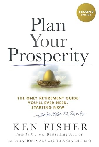 Plan Your Prosperity: The Only Retirement Guide You'll Ever Need, Starting Now-Whether You're 22, 52 or 82 (2nd Edition)