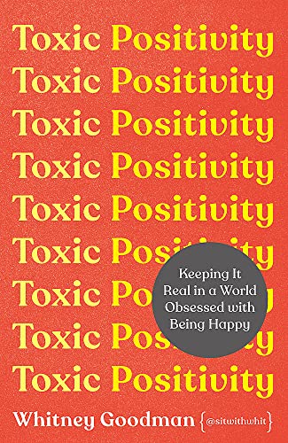 Toxic Positivity: Keeping It Real in a World Obsessed with Being Happy