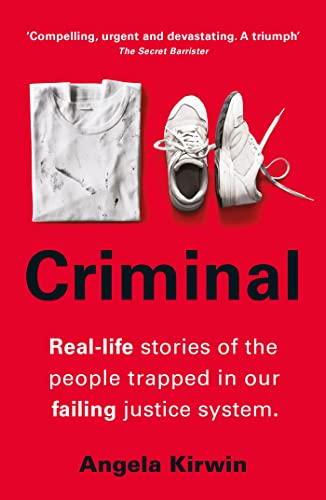 Criminal: Real-Life Stories of the People Trapped in Our Failing Justice System