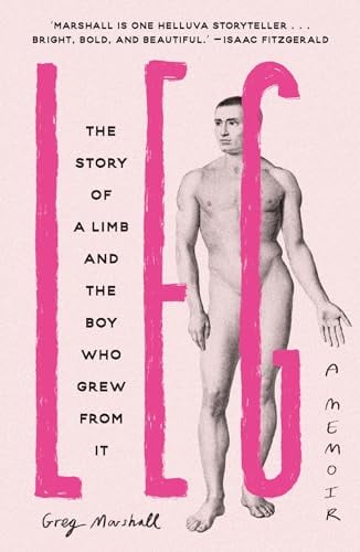 Leg: The Story of a Limb and the Boy Who Grew From It