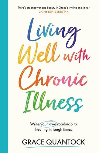 Living Well With Chronic Illness: Write Your Own Roadmapto Healing in Tough Times
