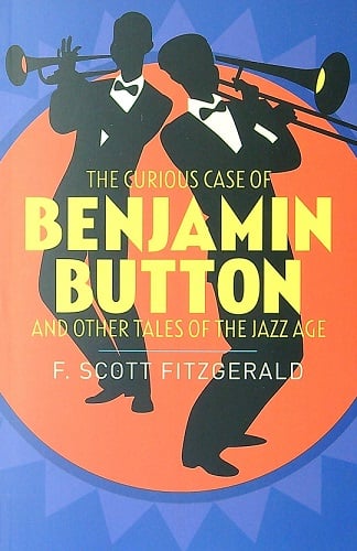The Curious Case of Benjamin Button and Other Tales of the Jazz Age.