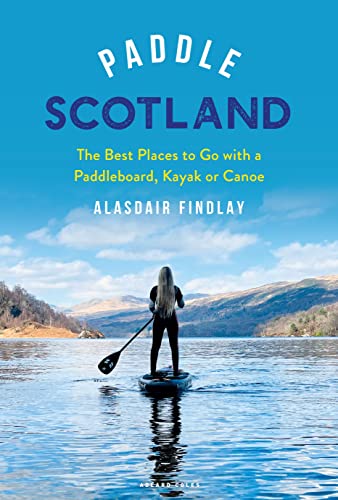 Paddle Scotland: The Best Places to Go With a Paddleboard, Kayak or Canoe