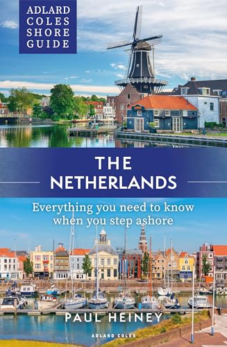 The Netherlands: Everything You Need to Know When You Step Ashore (Adlard Coles Shore Travel Guide)