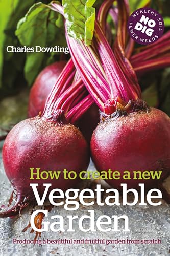 How to Create a New Vegetable Garden: Producing a Beautiful and Fruitful Garden From Scratch