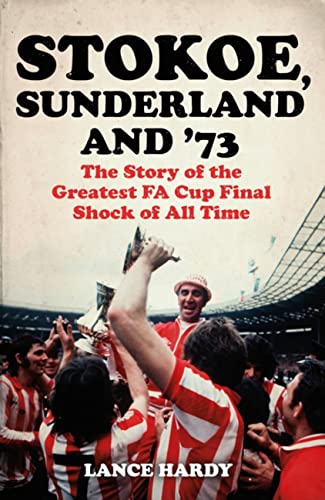 Stokoe, Sunderland and '73: The Story Of the Greatest FA Cup Final Shock of All Time