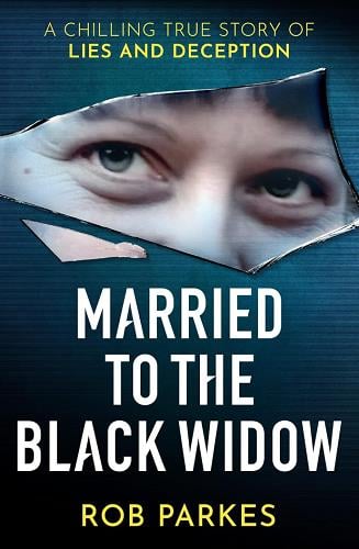 Married to the Black Widow: A Chilling True Story of Lies and Deception