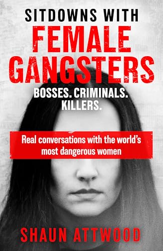 Sitdowns With Female Gangsters Real Conversations With the World's Most Dangerous Women