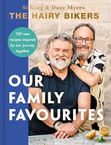 The Hairy Bikers: Our Family Favourites: Over 100 New Recipes Inspired by Our Journey Together