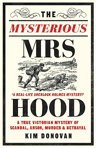 The Mysterious Mrs. Hood: A True Victorian Mystery of Scandal, Arson, Murder & Betrayal