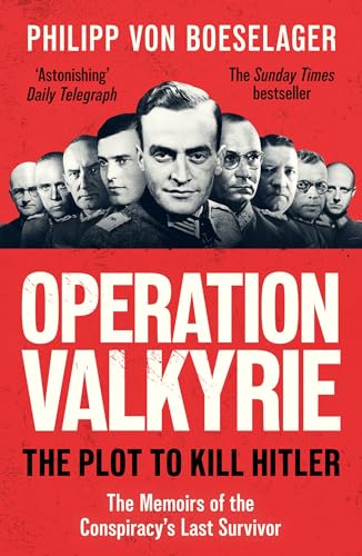 Operation Valkyrie: The Plot to Kill Hitler