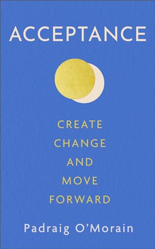 Acceptance: Create, Change and Move Forward