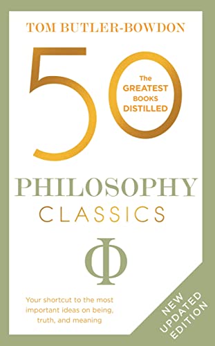50 Philosophy Classics: Your Shortcut to the Most Important Ideas on Being, Truth, and Meaning (New Updated Edition)