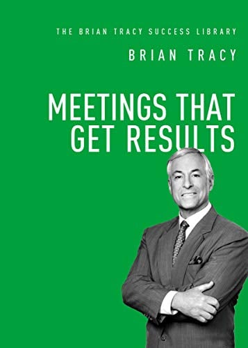 Meetings That Get Results (The Brian Tracy Success Library)