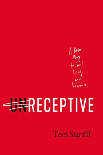 UnReceptive: A Better Way to Sell, Lead, and Influence