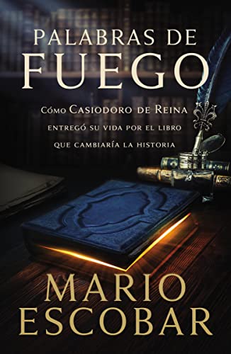 Palabras De Fuego: Cómo Casiodoro De Reina Entregó Su Vida Por El Libro Que Cambiaría La Historia