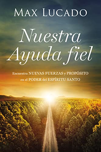 Nuestra Ayuda Fiel: Encuentra Nuevas Fuerzas y Propósito en el Poder del Espíritu Santo