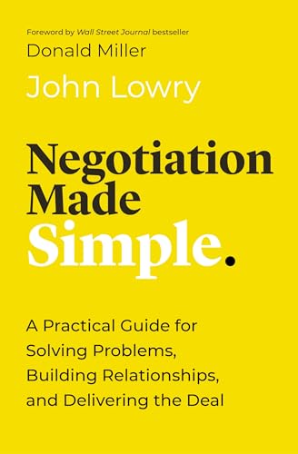 Negotiation Made Simple: A Practical Guide for Solving Problems, Build ...
