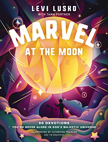 Marvel at the Moon: 90 Devotions You're Never Alone in God's Majestic Universe
