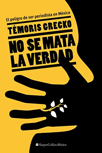 No Se Mata la Verdad: El Peligro De Ser Periodista En México