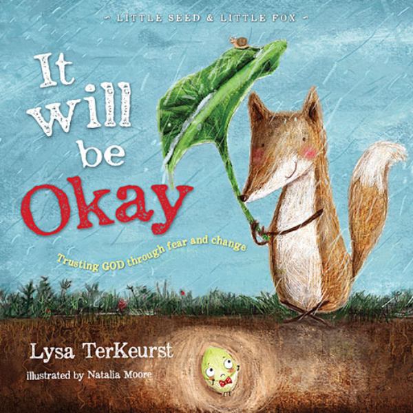 It Will Be Okay: Trusting God Through Fear and Change (Little Seed & Little Fox)