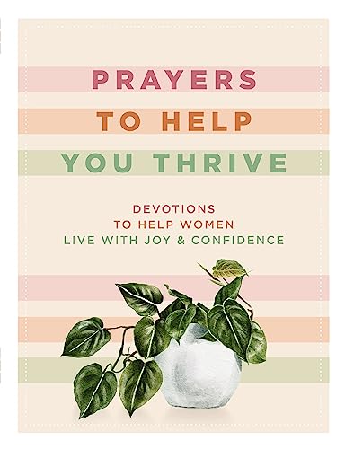 Prayers to Help You Thrive: Devotions to Help Women Live With Joy and Confidence