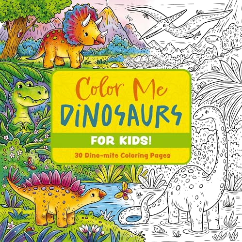 Color Me Dinosaurs For Kids! 30 Dino-mite Coloring Pages