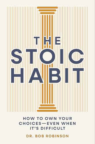 The Stoic Habit: How to Own Your Choices-—Even When It’s Difficult