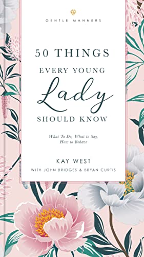 50 Things Every Young Lady Should Know: What to Do, What to Say, and How to Behave (GentleManners)