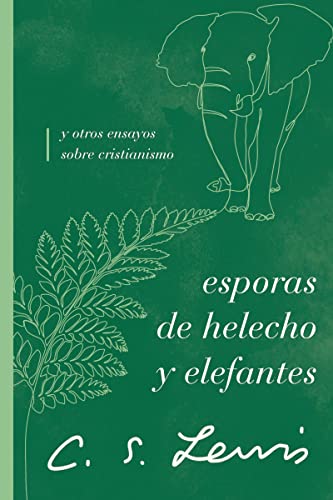 Esporas De Helecho Y Elefantes Y Otros Ensayos Sobre Cristianismo